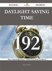 Daylight Saving Time 192 Success Secrets - 192 Most Asked Questions On Daylight Saving Time - What You Need To Know,1488543356,9781488543357