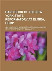 Hand book of the New York state reformatory at Elmira, comp,1151475130,9781151475138