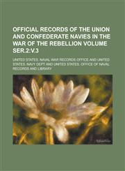 Official records of the Union and Confederate Navies in the War of the Rebellion Volume ser.2 v.3,1230053115,9781230053110
