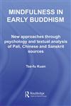 Mindfulness in Early Buddhism New Approaches through Psychology and Textual Analysis of Pali, Chinese and Sanskrit Sources,0415501474,9780415501477