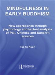 Mindfulness in Early Buddhism New Approaches through Psychology and Textual Analysis of Pali, Chinese and Sanskrit Sources,0415501474,9780415501477
