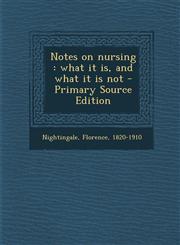 Notes on Nursing What It Is, and What It Is Not - Primary Source Edition,129545615X,9781295456154