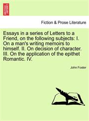 Essays in a series of Letters to a Friend, on the following subjects I. On a man's writing memoirs to himself. II. On decision of character. III. On the application of the epithet Romantic. IV. Seventh Edition, Revised,1241692815,9781241692810