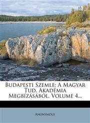 Budapesti Szemle A Magyar Tud. Akadémia Megbízásából, Volume 4...,1276909233,9781276909235