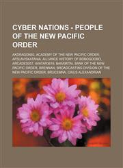 Cyber Nations - People of the New Pacific Order AKDragon92, Academy of the New Pacific Order, Afslaviskatania, Alliance history of Bobogoobo, Arcades057, Avatar3619, Bakamitai, Bank of the New Pacific Order, Brennan,1234663848,9781234663841