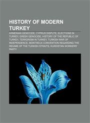 History of modern Turkey Armenian Genocide, Cyprus dispute, Elections in Turkey, Greek Genocide, History of the Republic of Turkey,1157420850,9781157420859
