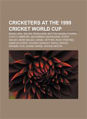 Cricketers at the 1999 Cricket World Cup Brian Lara, Sachin Tendulkar, Muttiah Muralitharan, Curtly Ambrose, Mohammad Azharuddin, Steve Waugh,115587322X,9781155873220