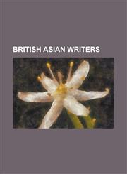 British Asian Writers Abdul Gaffar Choudhury, Ajmal Masroor, Andy Miah, Anwara Ali, Fareena Alam, Gautam Malkani, Ghulam Sarwar, H. S. Bhabr,1230802274,9781230802275