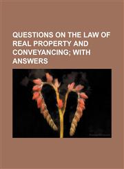 Questions on the Law of Real Property and Conveyancing; With Answers,1235706001,9781235706004