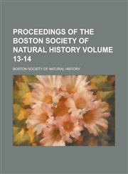 Proceedings of the Boston Society of Natural History Volume 13-14,1153417596,9781153417594
