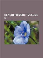Health Primers (Volume 6),1154489973,9781154489972