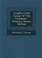 Trujillo Little Caesar Of The Caribbean - Primary Source Edition,1294846310,9781294846314