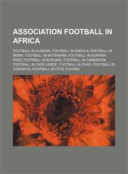 Association football in Africa Football in Algeria, Football in Angola, Football in Benin, Football in Botswana, Football in Burkina Faso,1234579979,9781234579975