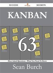 Kanban 63 Success Secrets - 63 Most Asked Questions on Kanban - What You Need to Know,1488530475,9781488530470