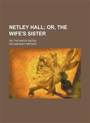 Netley Hall; Or, the Wife's Sister. Or, the Wife's Sister,1151029629,9781151029621