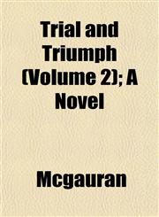 Trial and Triumph (Volume 2); A Novel,1155004582,9781155004587