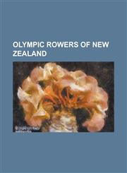 Olympic Rowers of New Zealand Alan Webster (Rower), Alec McLean, Alistair Dryden, Allan Horan, Andrew Bird (Rower), Anna Reymer, Athol Earl, Barrie,1155376269,9781155376264