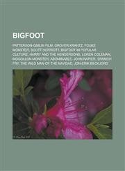 Bigfoot Patterson-Gimlin Film, Grover Krantz, Fouke Monster, Scott Herriott, Bigfoot in Popular Culture, Harry and the Henders,1155887611,9781155887616
