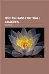 USC Trojans football coaches Pete Carroll, Joe Gibbs, Lane Kiffin, Don Doll, Larry Smith, Bill Snyder, Howard Jones, Al Davis, John McKay,1156646502,9781156646502