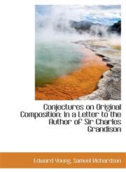 Conjectures on Original Composition In a Letter to the Author of Sir Charles Grandison,1110234163,9781110234165