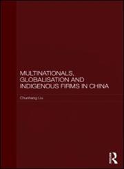 Multinationals, Globalisation and Indigenous Firms in China,0415541778,9780415541770
