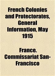 French Colonies and Protectorates, General Information, May 1915,1152221418,9781152221413