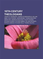 16th-century theologians Lancelot Andrewes, Caspar Schwenckfeld, William Ames, Lelio Sozzini, Jakob Böhme, Thomas Müntzer, Simon Fish,1233068008,9781233068005