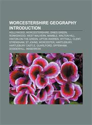 Worcestershire geography Introduction Hollywood, Worcestershire, Dines Green, Ronkswood, West Malvern, Mamble, Walton Hill,1155939751,9781155939759