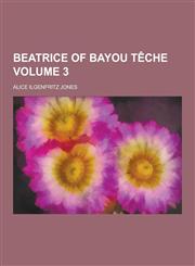Beatrice of Bayou Teche Volume 3,1230366318,9781230366319