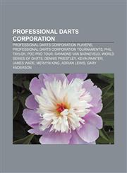 Professional Darts Corporation Professional Darts Corporation players, Professional Darts Corporation tournaments, Phil Taylor, PDC Pro Tour,1156687519,9781156687512