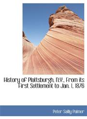 History of Plattsburgh, N.Y., From its First Settlement to Jan. 1, 1876,1115557556,9781115557559