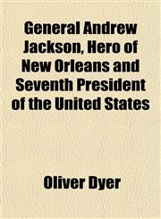 General Andrew Jackson, Hero of New Orleans and Seventh President of the United States,1152259016,9781152259010
