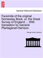 Facsimile of the original Domesday Book, or, the Great Survey of England ... With translation by General Plantagenet-Harrison.,1241600341,9781241600341