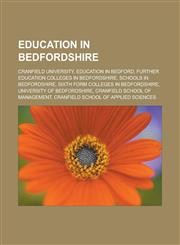Education in Bedfordshire Cranfield University, Education in Bedford, Further education colleges in Bedfordshire, Schools in Bedfordshire,115782143X,9781157821434