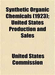 Synthetic Organic Chemicals (1923); United States Production and Sales,1154864138,9781154864137