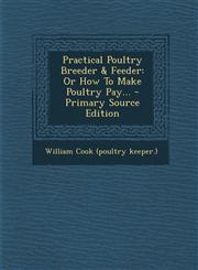 Practical Poultry Breeder & Feeder Or How to Make Poultry Pay... - Primary Source Edition,1293680842,9781293680841