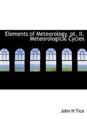 Elements of Meteorology. PT. II. Meteorological Cycles,1116551489,9781116551488