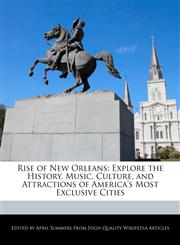 Rise of New Orleans Explore the History, Music, Culture, and Attractions of America's Most Exclusive Cities,124158964X,9781241589646