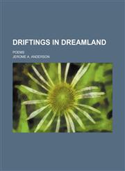 Driftings in dreamland; poems,1151439495,9781151439499