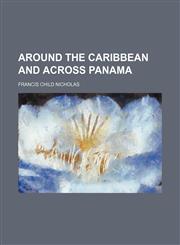 Around the Caribbean and Across Panama,1236529103,9781236529107