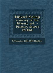 Rudyard Kipling; A Survey of His Literary Art,1287637337,9781287637332