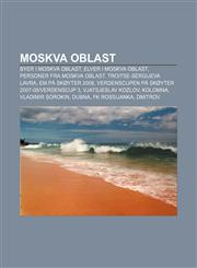 Moskva oblast Byer i Moskva oblast, Elver i Moskva oblast, Personer fra Moskva oblast, Troitse-Sergijeva Lavra, EM på skøyter 2008,1232789925,9781232789925