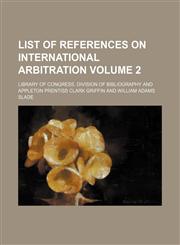 List of references on international arbitration Volume 2,1154294072,9781154294071