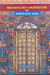 Religious Art & Architecture of North-East India,8173200912,9788173200915