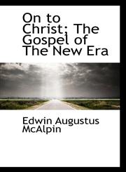 On to Christ; The Gospel of The New Era,1117687376,9781117687377