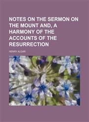 Notes on the Sermon on the Mount And, a Harmony of the Accounts of the Resurrection,1458832317,9781458832313