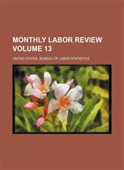 Monthly labor review Volume 13,1130650456,9781130650457