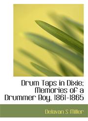 Drum Taps in Dixie; Memories of a Drummer Boy, 1861-1865,1113992905,9781113992901