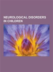 Neurological Disorders in Children Asperger Syndrome, Tay-Sachs Disease, Autism, Cerebral Palsy, Adrenoleukodystrophy, Epilepsy,1233071807,9781233071807
