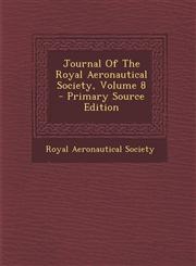 Journal Of The Royal Aeronautical Society, Volume 8 - Primary Source Edition,1293056707,9781293056707